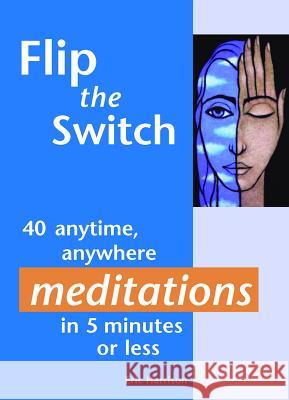 Flip the Switch: 40 Anytime, Anywhere Meditations in 5 Minutes or Less Eric Harrison 9781569754160 Amorata Press - książka