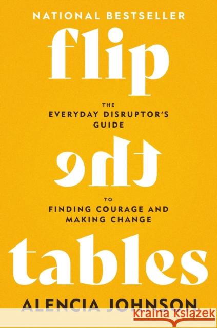 Flip the Tables: The Everyday Disruptor's Guide to Finding Courage and Making Change Alencia Johnson 9781546007616 Worthy Books - książka