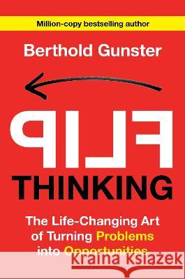 Flip Thinking: The Life-Changing Art of Turning Problems Into Opportunities Berthold Gunster 9780593723555 Ballantine Books - książka