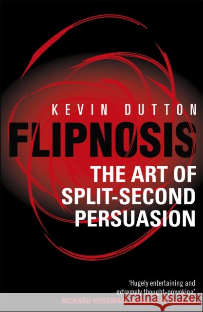 Flipnosis: The Art of Split-Second Persuasion Kevin Dutton 9780099505624 Cornerstone - książka