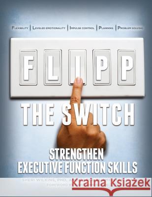 Flipp the Switch: Strengthen Executive Function Skills Sheri Wilkins Carol Burmeister 9781942197010 Autism Asperger Publishing Company - książka