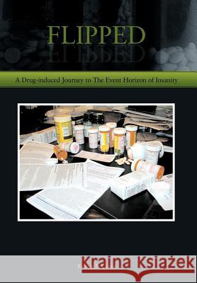 Flipped: A Drug-induced Journey to The Event Horizon of Insanity Cantu, Robert P. 9781463448295 Authorhouse - książka