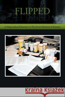 Flipped: A Drug-induced Journey to The Event Horizon of Insanity Cantu, Robert P. 9781463448301 Authorhouse - książka