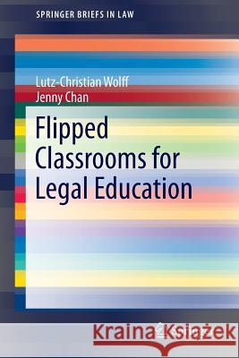 Flipped Classrooms for Legal Education Lutz-Christian Wolff Jenny Chan 9789811004780 Springer - książka