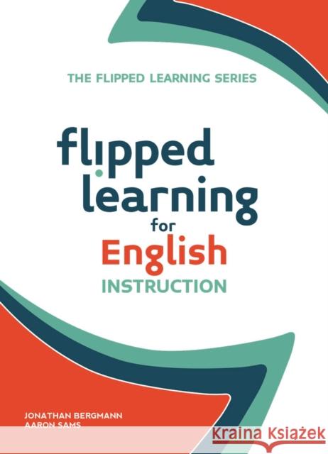 Flipped Learning for English Instruction Jonathan Bergmann Aaron Sams 9781564843623 ISTE - książka