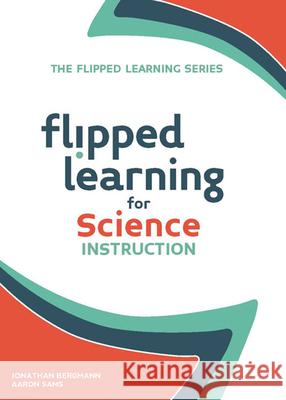 Flipped Learning for Science Instruction Jonathan Bergmann Aaron Sams 9781564843593 ISTE - książka