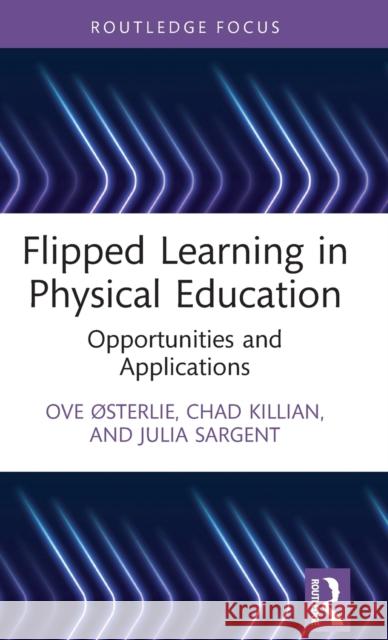 Flipped Learning in Physical Education: Opportunities and Applications ØSterlie, Ove 9781032036717 Taylor & Francis Ltd - książka