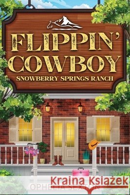 Flippin' Cowboy: A Small Town Grumpy Single Dad Enemies-to-Lovers Romance Ophelia Sexton 9798385669592 Independently Published - książka