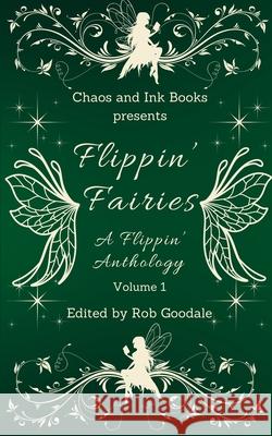 Flippin' Fairies: A Flippin' Anthology Volume 1 Sianyn Leigh Jay Levy Sarah Tollok 9781964823034 Chaos and Ink Books, LLC - książka
