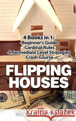 Flipping Houses: 4 Books: Beginners Guide through Intermediate Level McCord, Michael 9781542567145 Createspace Independent Publishing Platform - książka