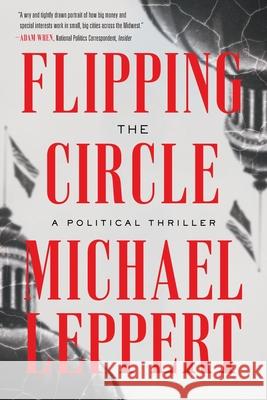 Flipping the Circle: A Political Thriller Michael Leppert 9781632994370 River Grove Books - książka