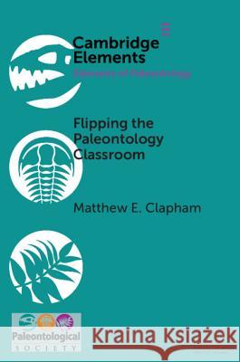 Flipping the Paleontology Classroom: Benefits, Challenges, and Strategies Matthew E. Clapham 9781108717847 Cambridge University Press - książka