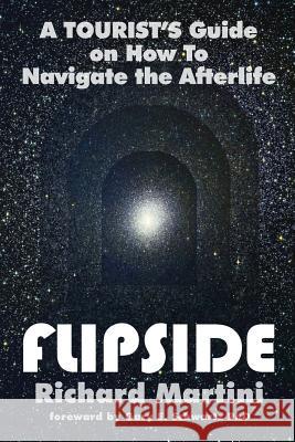 Flipside: A Tourist's Guide on How to Navigate the Afterlife Richard Martini Gary Schwartz 9781310412219 Homina Publishing - książka