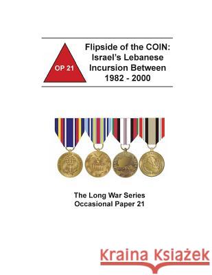 Flipside of the COIN: Israel's Lebanese Incursion Between 1982 - 2000 Combat Studies Institute Press 9781503025929 Createspace - książka