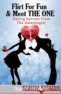 Flirt For Fun & Meet The One: Dating Secrets From The Dateologist Steinberg, Tracey 9781497512788 Createspace - książka