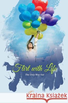 Flirt with Life: The Only Way Out Tapan Ghosh   9789356101210 Becomeshakeaspeare.com - książka