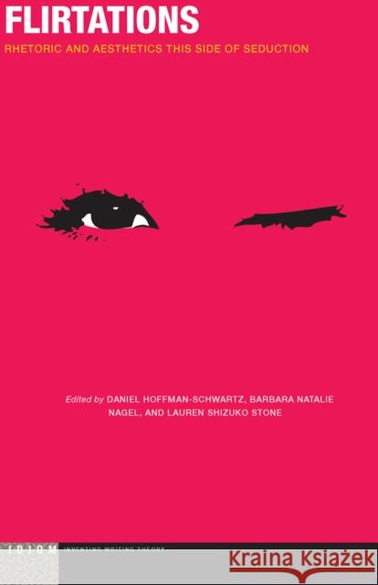 Flirtations: Rhetoric and Aesthetics This Side of Seduction Daniel Hoffman-Schwartz Barbara Nagel Lauren Stone 9780823264902 Fordham University Press - książka