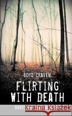 Flirting With Death: Surviving The Infected Craven III, Boyd 9781502546852 Createspace - książka