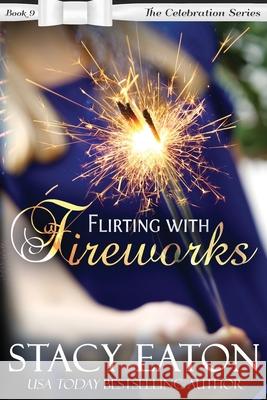 Flirting with Fireworks Stacy Eaton 9781976591617 Createspace Independent Publishing Platform - książka