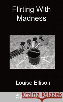 Flirting with Madness Louise Ellison 9781849914277 Chipmunkapublishing - książka