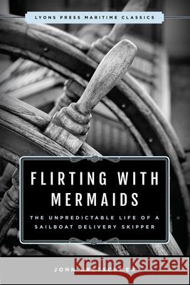 Flirting with Mermaids: The Unpredictable Life of a Sailboat Delivery Skipper: Lyons Press Maritime Classics John Kretschmer 9781493035298 Lyons Press - książka