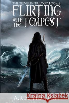 Flirting With the Tempest A. R. K. Horton Kaitlyn Keller Matt Sef 9781087955254 Roaring Tulips, LLC - książka