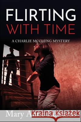 Flirting With Time: A Charlie McClung Mystery Edwards, Mary Anne 9781544264790 Createspace Independent Publishing Platform - książka