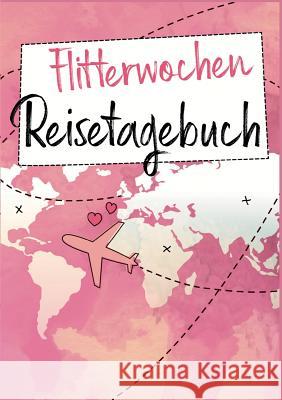 Flitterwochen Reisetagebuch: Ein Reise Tagebuch für die gemeinsame Hochzeitsreise - Das perfekte Geschenk für frisch verheiratete Steinmeier, Regina 9783748191438 Books on Demand - książka