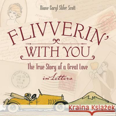 Flivverin' With You: The True Story of a Great Love in Letters Slifer Scott, Diane C. 9780991328802 Blue Blaze Books - książka