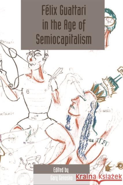 Félix Guattari in the Age of Semiocapitalism: Deleuze Studies Volume 6, Issue 2 Genosko, Gary 9780748645695  - książka