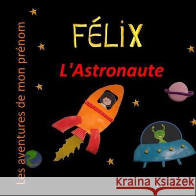 Félix l'Astronaute: Les aventures de mon prénom Stephen, Delphine 9781670819468 Independently Published - książka