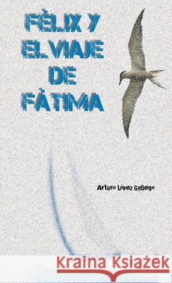 Félix y el viaje de Fátima Arturo López Gallego 9781291747225 Lulu.com - książka