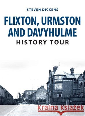 Flixton, Urmston and Davyhulme History Tour Steven Dickens 9781398114098 Amberley Publishing - książka