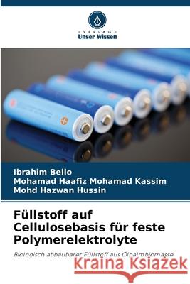 Füllstoff auf Cellulosebasis für feste Polymerelektrolyte Bello, Ibrahim, Mohamad Kassim, Mohamad Haafiz, Hussin, Mohd Hazwan 9786202204002 Verlag Unser Wissen - książka