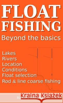 Float Fishing beyond the basics Richard Blackburn 9781838247836 Richard Blackburn - książka