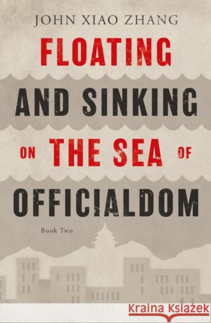 Floating and Sinking on the Sea of Officialdom John Xiao Zhang 9781800463424 Troubador Publishing - książka