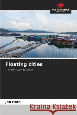 Floating cities Horn, Jan 9786208829087 Our Knowledge Publishing - książka