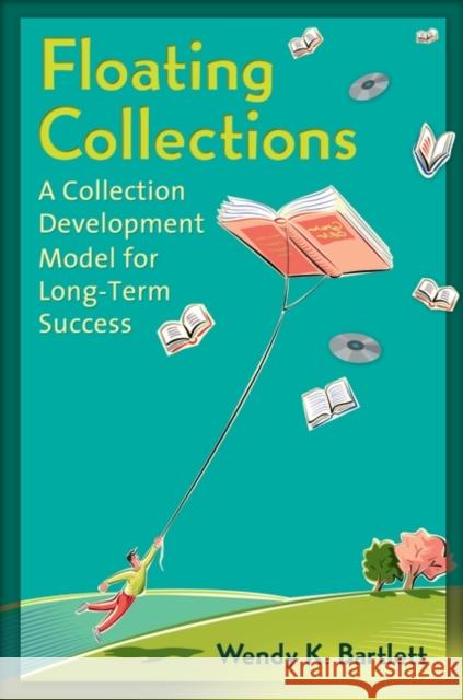 Floating Collections: A Collection Development Model for Long-Term Success Bartlett, Wendy K. 9781598847437 Libraries Unlimited - książka