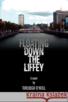 Floating down the Liffey Turlough O'Neill 9780595382811 iUniverse - książka