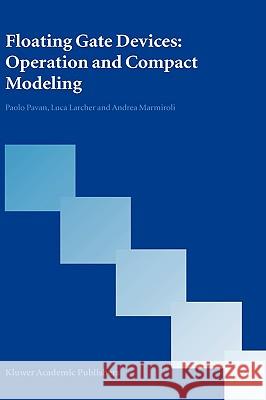 Floating Gate Devices: Operation and Compact Modeling Paolo Pavan Luca Larcher Andrea Marmiroli 9781402077319 Kluwer Academic Publishers - książka