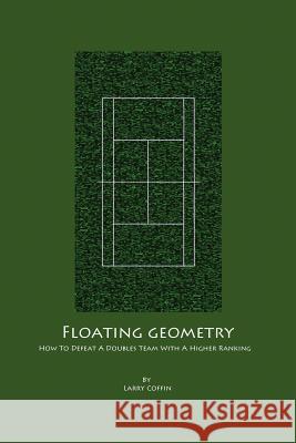 Floating Geometry: How to defeat a doubles team with a higher ranking Coffin, Larry 9781480047464 Createspace - książka