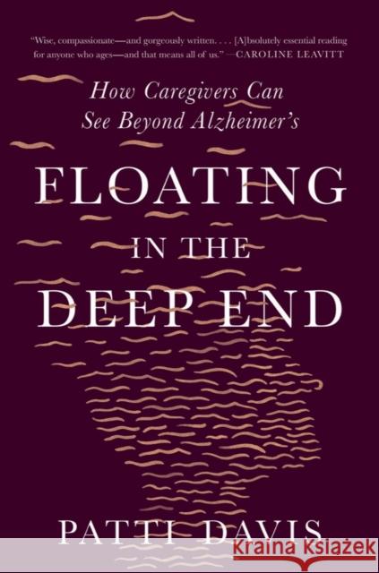 Floating in the Deep End: How Caregivers Can See Beyond Alzheimer's Patti Davis 9781324092339 Liveright Publishing Corporation - książka