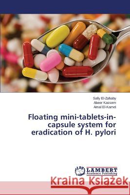 Floating Mini-Tablets-In-Capsule System for Eradication of H. Pylori El-Zahaby Sally 9783659552502 LAP Lambert Academic Publishing - książka