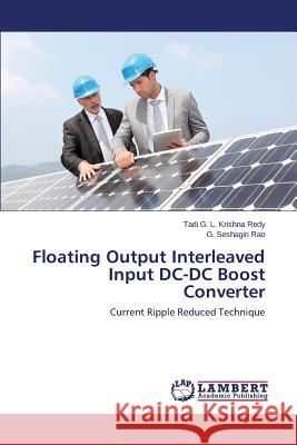 Floating Output Interleaved Input DC-DC Boost Converter Krishna Redy Tadi G. L.                  Rao G. Seshagiri 9783659588808 LAP Lambert Academic Publishing - książka