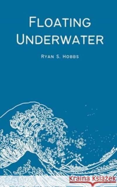 Floating Underwater Ryan S. Hobbs 9789358319064 Bookleaf Publishing - książka
