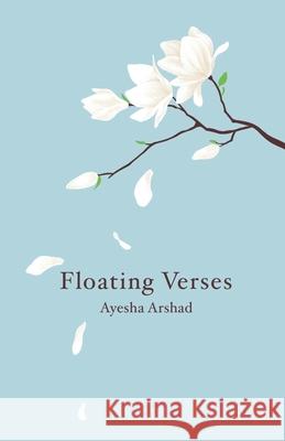 Floating Verses Ayesha Arshad   9798371768179 Independently Published - książka