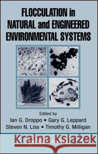 Flocculation in Natural and Engineered Environmental Systems Ian G. Droppo Gary G. Leppard Timothy Milligan 9781566706155 CRC Press - książka