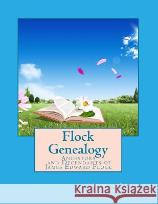 Flock Genealogy: Ancestors and Decendants of James Edward Flock Mrs Loretta Flock Thom 9781505229929 Createspace - książka
