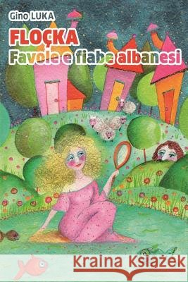 Floçka: Favole e fiabe albanesi Piquet, Christian 9781542395915 Createspace Independent Publishing Platform - książka