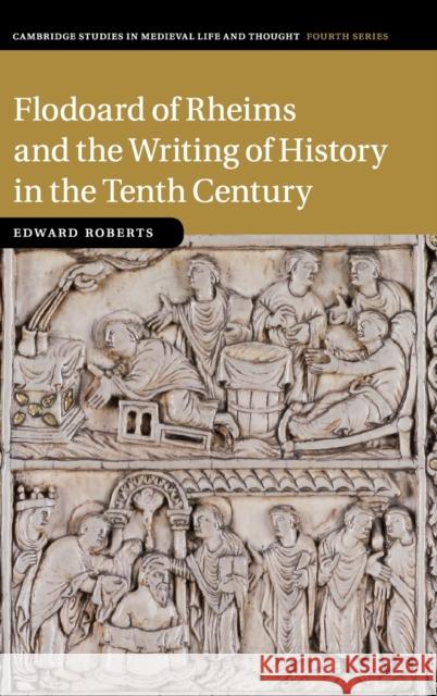 Flodoard of Rheims and the Writing of History in the Tenth Century Edward Roberts 9781316510391 Cambridge University Press - książka